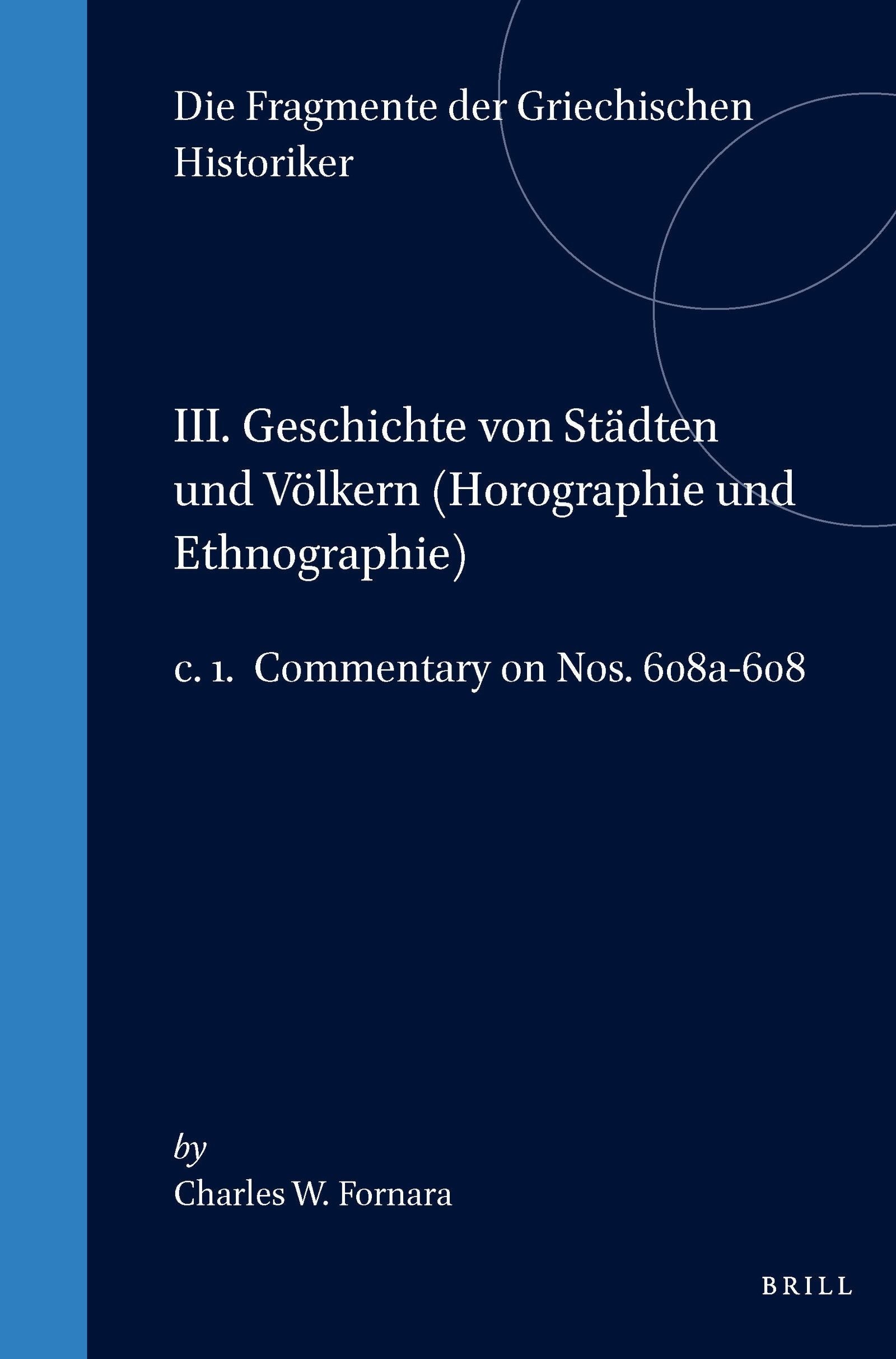 Book cover image for III. Geschichte von Städten und Völkern (Horographie und Ethnographie), c. 1. Commentary on Nos. 608a-608 ISBN: 9789004099753
